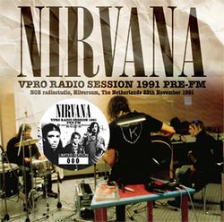 NIRVANA / VPRO RADIO SESSION 1991 Pre-FM STEREO SOUNDBOARD (1CD)