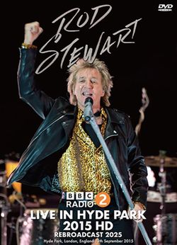 ROD STEWART / RADIO 2 LIVE IN HYDE PARK 2015 HD Rebroadcast 2025 PRO SHOT (1DVDR)