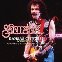 SANTANA / KANSAS CITY 1985 Soundboard (2CDR)