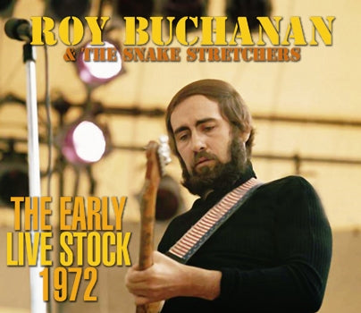 ROY BUCHANAN & THE SNAKE STRETCHERS / THE EARLY LIVE STOCK 1972 SOUNDBOARD (3CDR)