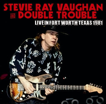 STEVIE RAY VAUGHAN & DOUBLE TROUBLE / LIVE IN FORT WORTH, TEXAS 1981 Soundboard (2CDR)