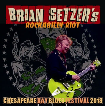 BRIAN SETZER'S ROCKABILLY RIOT / CHESAPEAKE BAY BLUES FESTIVAL 2018 (2CDR)